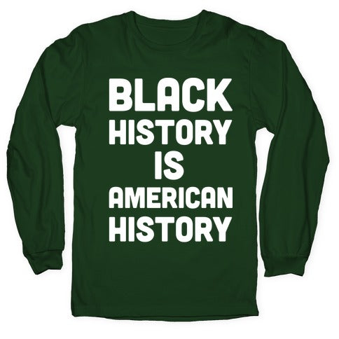 Black History Is American History Longsleeve Tee