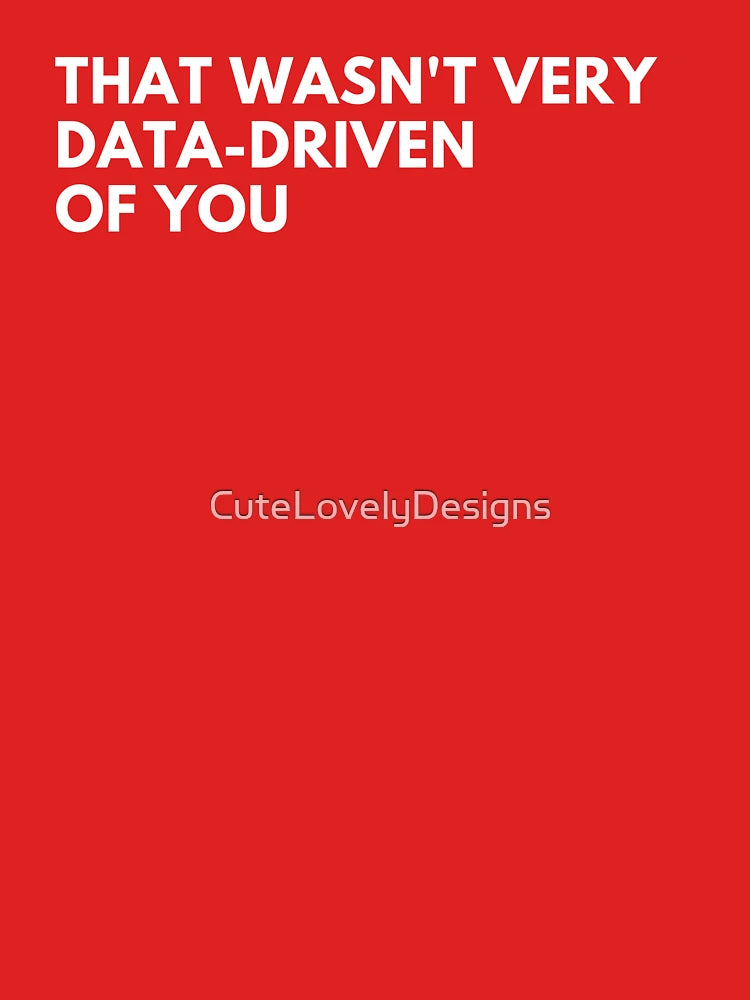 Data Analyst: That Wasn't Very Data-Driven Of You Funny Data Classic T-Shirt