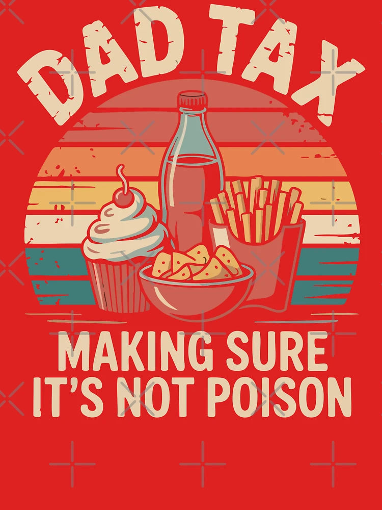 Dad Tax. Funny Retro Dad Quote Shirt. Making Sure It’s Not Poison. Classic T-Shirt