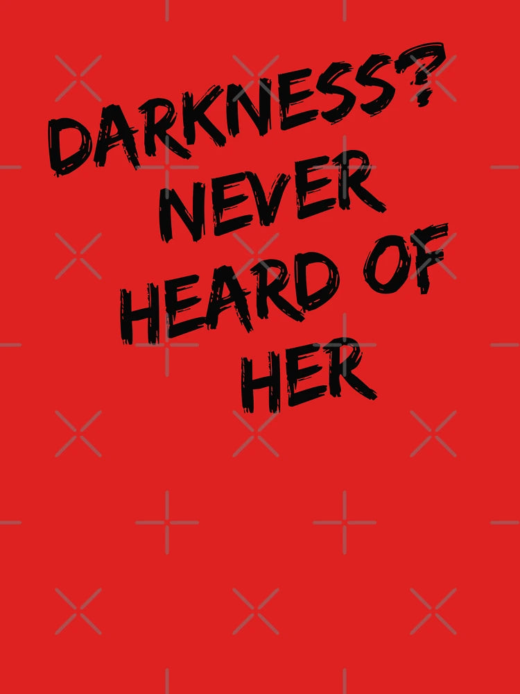 Darkness never heard of her Classic T-Shirt