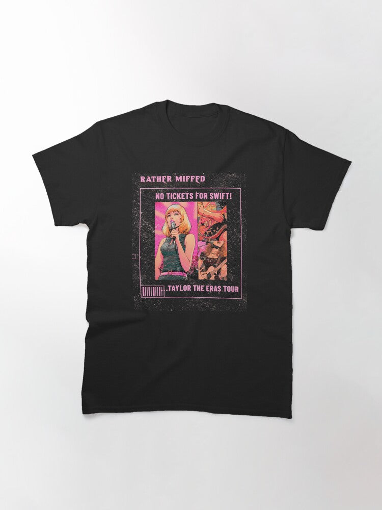 Rather Miffed, No Tickets for Swift, Taylor the Eras Tour Classic T-Shirt