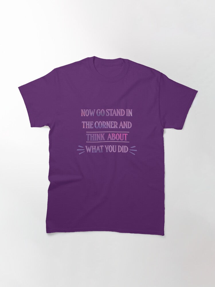 Now Go Stand in the Corner and Think About What You Did Taylor Swift Classic T-Shirt
