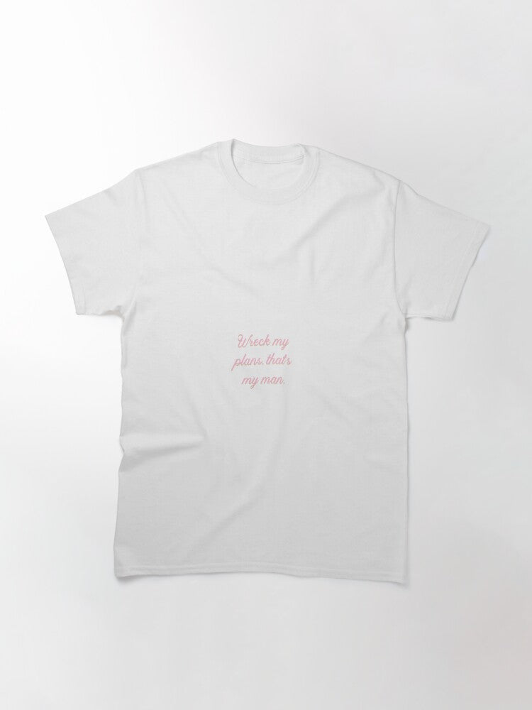 Wreck my plans, that's my man. Classic T-Shirt