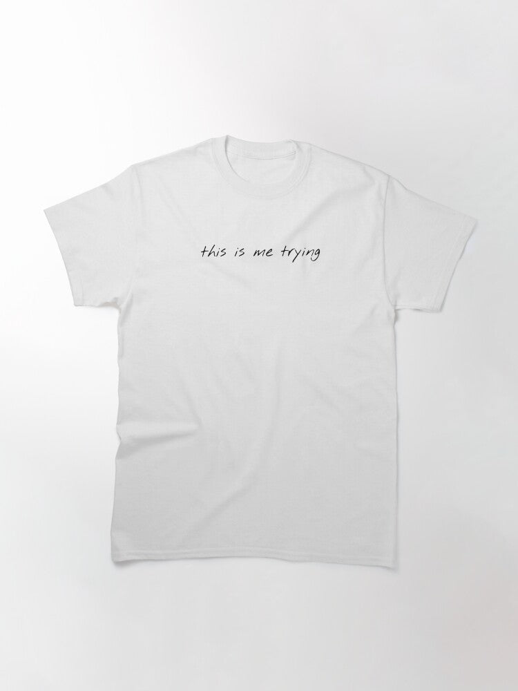 this is me trying. Classic T-Shirt