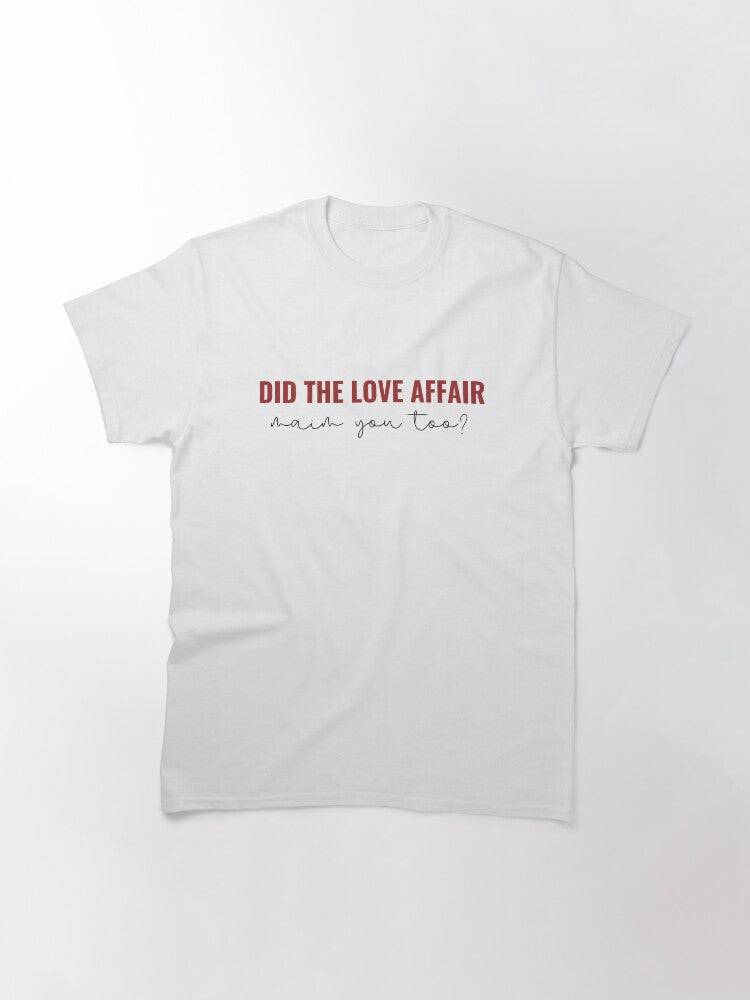 Did The Love Affair Maim You Too - Taylor Swift All Too Well 10 Minute Version Classic T-Shirt