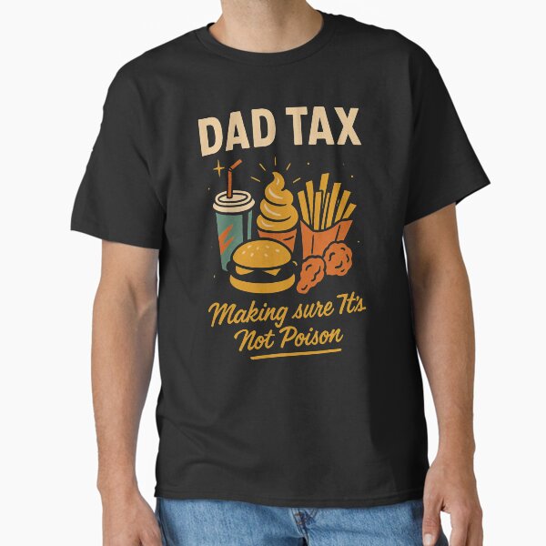 Dad Tax – Funny Fast Food Quote Design for Hungry Fathers Classic T-Shirt