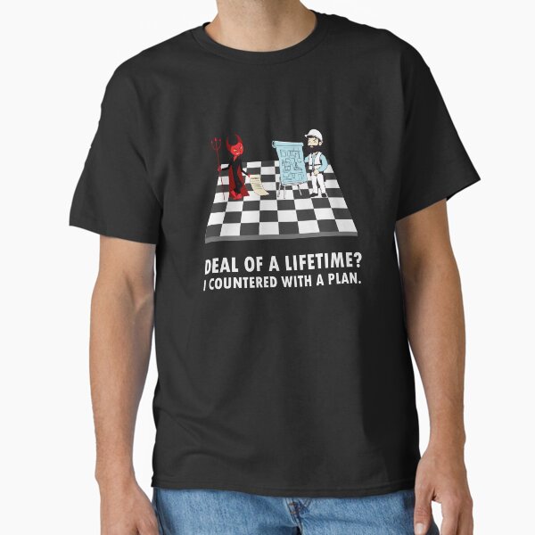 Deal of a lifetime? I countered with a plan. Classic T-Shirt