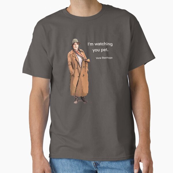 DCI Vera Stanhope: I'm watching you pet. Classic T-Shirt
