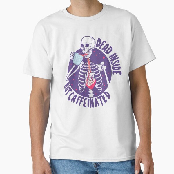 Dead inside but caffeinated Classic T-Shirt