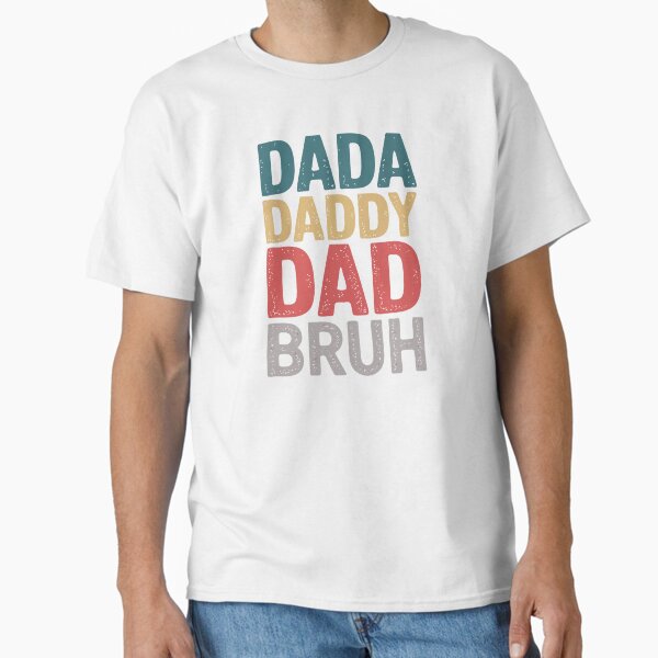 Dada Daddy Dad Bruh Vintage Quote. Funny Father's Day Gift. Classic T-Shirt