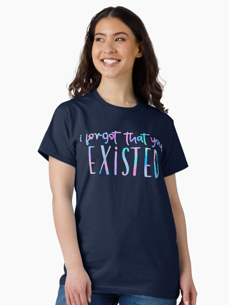 i forgot that you existed text design Classic T-Shirt