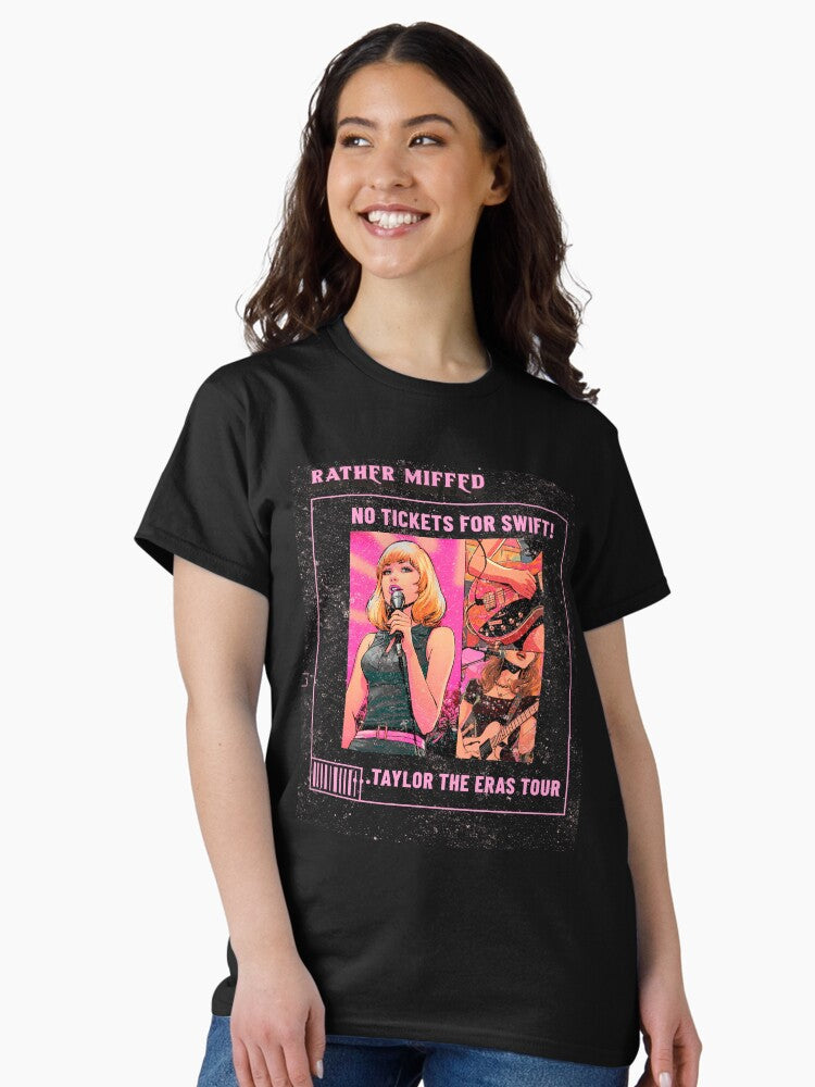 Rather Miffed, No Tickets for Swift, Taylor the Eras Tour Classic T-Shirt