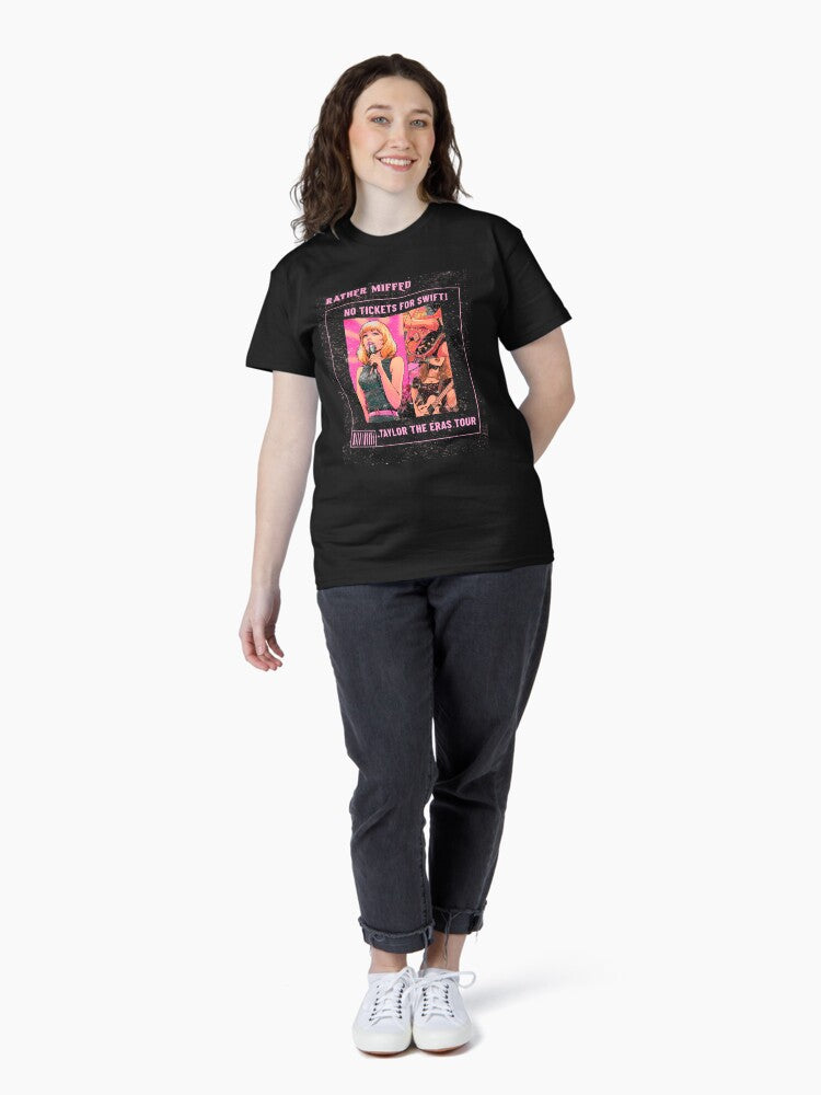 Rather Miffed, No Tickets for Swift, Taylor the Eras Tour Classic T-Shirt