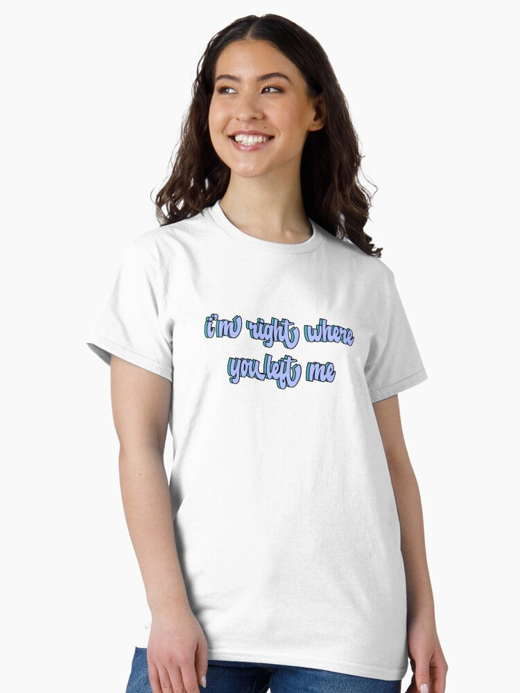 right where you left me lyrics— taylor swift “evermore” Classic T-Shirt
