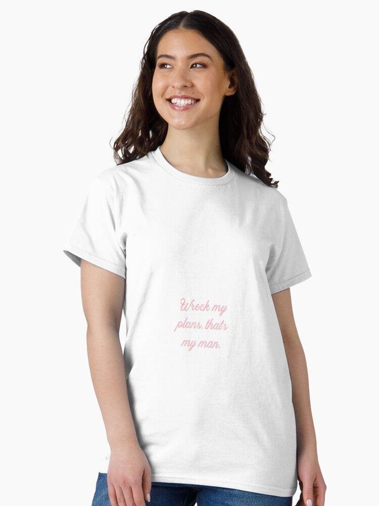 Wreck my plans, that's my man. Classic T-Shirt