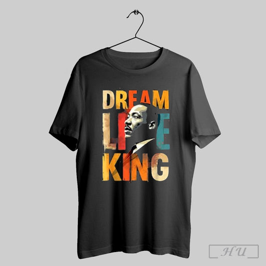 Dream Like King Martin Black History Month I Have A Dream T Shirt