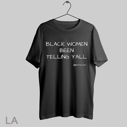 Top Black Women Been Telling Yall T Shirt Sweatshirt Hoodie Shirt
