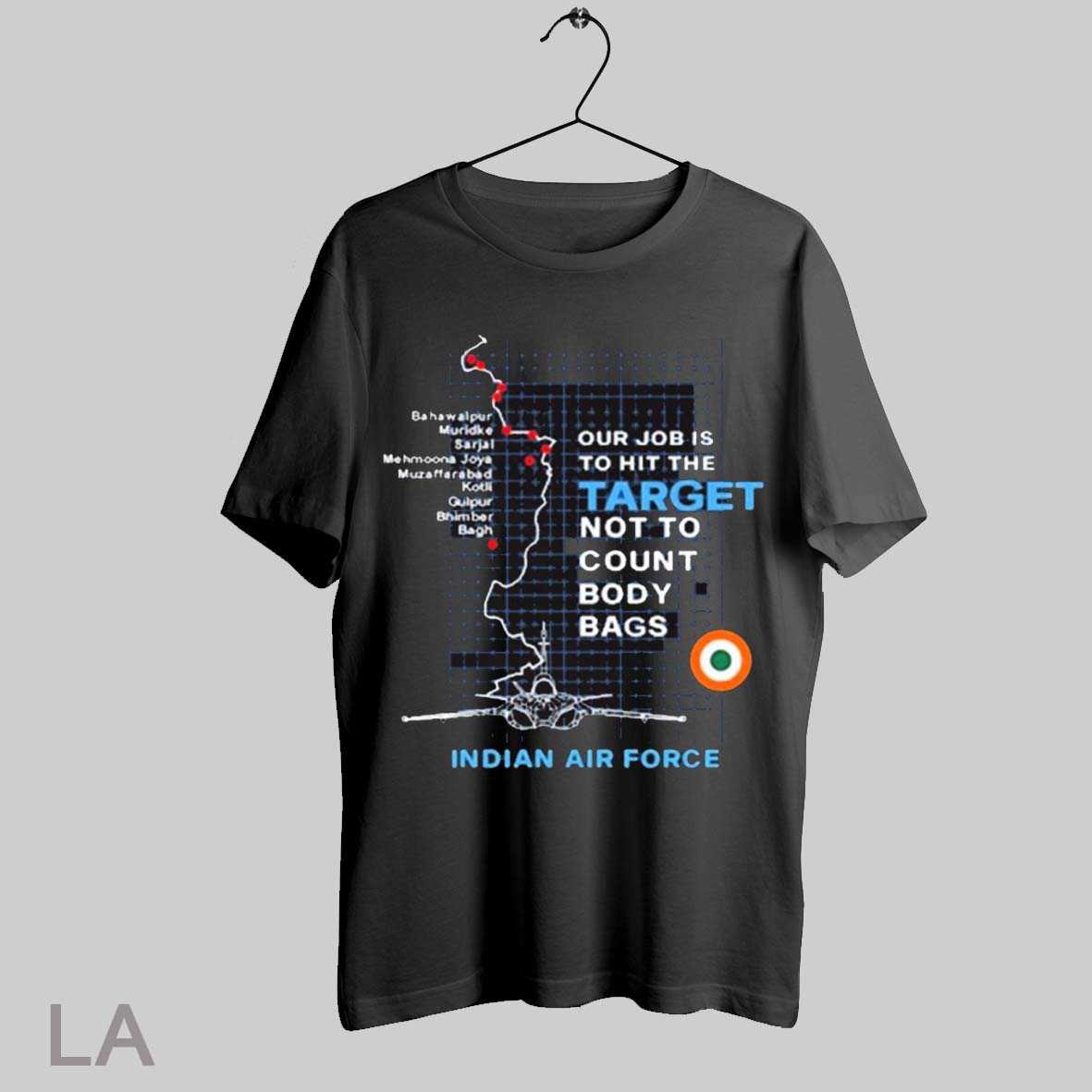 Top Target Striked Our Job Is To Hit The Target Not To Count Body Bags Indian Air Force Bahawalpur Muridke Sarjal T Shirt Sweatshirt Hoodie Shirt