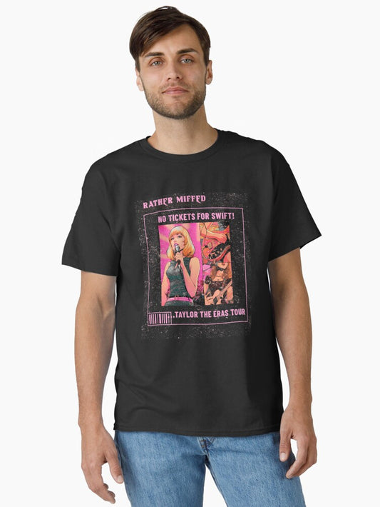 Rather Miffed, No Tickets for Swift, Taylor the Eras Tour Classic T-Shirt