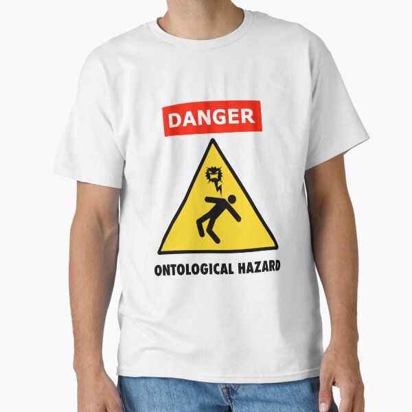 Danger: Ontological Hazard Classic T-Shirt